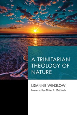 A Trinitarian Theology of Nature  -     By: Lisanne Winslow
