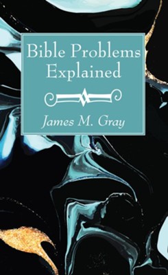 Bible Problems Explained  -     By: James M. Gray
