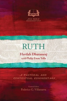 Ruth: A Pastoral and Contextual Commentary  -     By: Havilah Dharamraj, Philip Ewan Yalla
