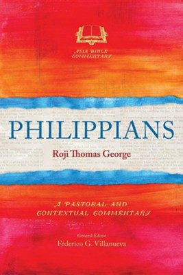 Philippians: A Pastoral and Contextual Commentary  -     By: Roji Thomas George
