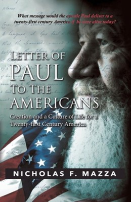 Letter of Paul to the Americans: Creation and a Culture of Life for a Twenty-First Century America  -     By: Nicholas F. Mazza
