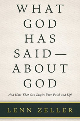 What God Has Said-About God: And How That Can Inspire Your Faith and Life  -     By: Lenn Zeller
