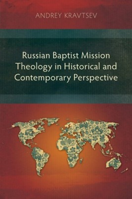 Russian Baptist Mission Theology in Historical and Contemporary Perspective  -     By: Andrey Kravtsev
