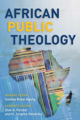 African Public Theology  -     Edited By: Sunday Bobai Agang, Dion A. Forster, H. Jurgens Hendriks
