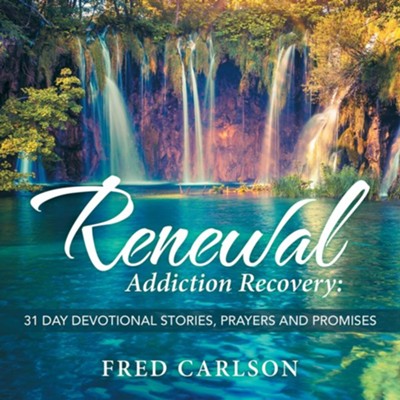 Renewal: Addiction Recovery: 31 Day Devotional Stories, Prayers and Promises  -     By: Fred Carlson
