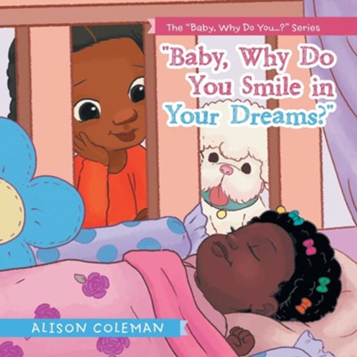 Baby, Why Do You Smile in Your Dreams?  -     By: Alison Coleman
