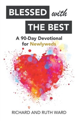 Blessed with the Best: A 90-Day Devotional for Newlyweds  -     By: Richard Ward, Ruth Ward
