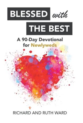 Blessed with the Best: A 90-Day Devotional for Newlyweds  -     By: Richard Ward, Ruth Ward
