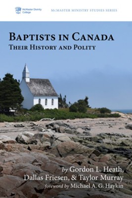 Baptists in Canada  -     By: Gordon L. Heath, Dallas Friesen, Taylor Murray
