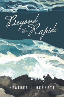 Beyond the Rapids  -     By: Heather J. Bennett
