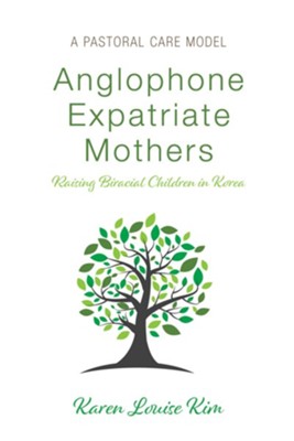 Anglophone Expatriate Mothers Raising Biracial Children in Korea  -     By: Karen Louise Kim
