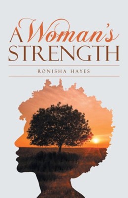 A Woman's Strength  -     By: Ronisha Hayes

