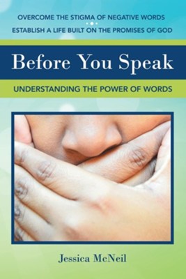 Before You Speak: Understanding the Power of Words  -     By: Jessica McNeil
