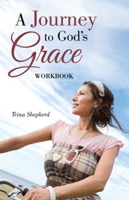 A Journey to God's Grace: Workbook  -     By: Trina Shepherd
