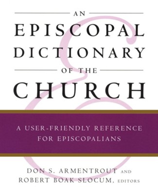 An Episcopal Dictionary of the Church   -     Edited By: Donald S. Armentrout, Robert Boak Slocum
    By: Edited by Don S. Armentrout & Robert Boak Slocum
