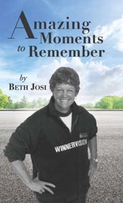 Amazing Moments to Remember  -     By: Beth Josi
