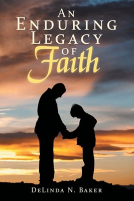 An Enduring Legacy of Faith  -     By: Delinda N. Baker
