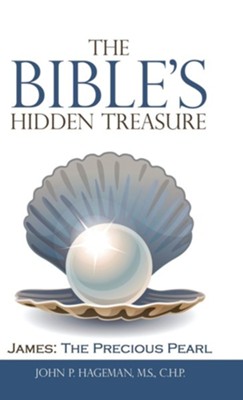 The Bible's Hidden Treasure: James: the Precious Pearl  -     By: John P. Hageman

