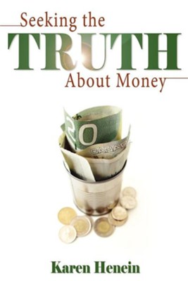 Seeking the Truth about Money  -     By: Karen Henein

