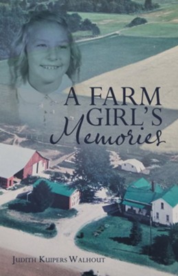 A Farm Girl's Memories  -     By: Judith Kuipers Walhout
