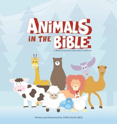 Animals in the Bible: A Book of Lessons from God's Creations  -     By: Lynn Calos Arce
    Illustrated By: Lynn Calos Arce
