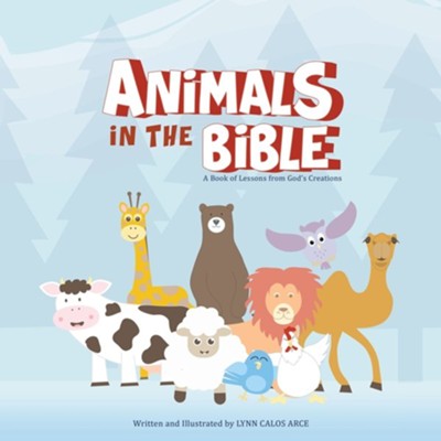 Animals in the Bible: A Book of Lessons from God's Creations  -     By: Lynn Calos Arce
    Illustrated By: Lynn5 Calos Arce

