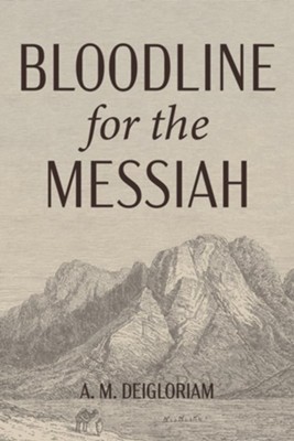 Bloodline for the Messiah  -     By: A.M. Deigloriam
