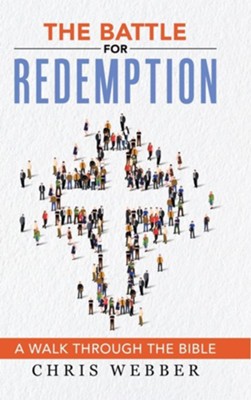 The Battle for Redemption: A Walk Through the Bible  -     By: Chris Webber
