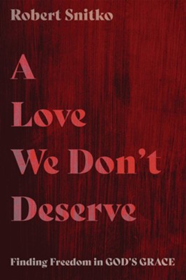 A Love We Don't Deserve  -     By: Robert Snitko
