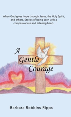 A Gentle Courage  -     By: Barbara Robbins-Ripps
