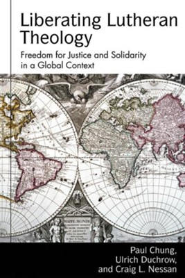 Liberating Lutheran Theology: Freedom for Justice and Solidarity in a Global Context  -     By: Paul Chung, Ulrich Duchrow, Craiig Nessan

