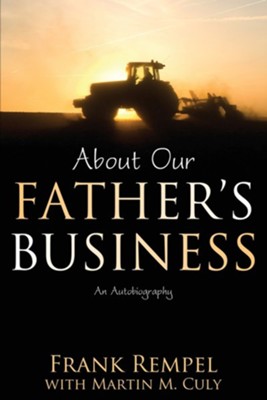 About Our Father's Business: An Autobiography  -     By: Frank Rempel, Martin M. Culy

