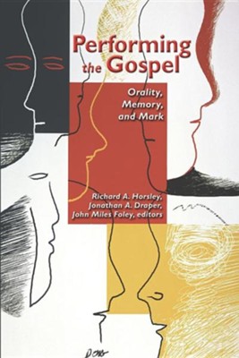 Performing the Gospel: Orality, Memory, and Mark  -     Edited By: Jonathan A. Draper, John Miles Foley, Richard A. Horsley
    By: Jonathan A. Draper(Eds.), John Miles Foley(Eds.) & Richard A. Horsley(Eds.)
