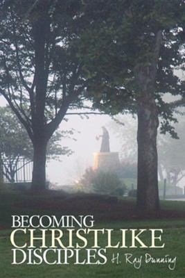 Becoming Christlike Disciples  -     By: H. Ray Dunning
