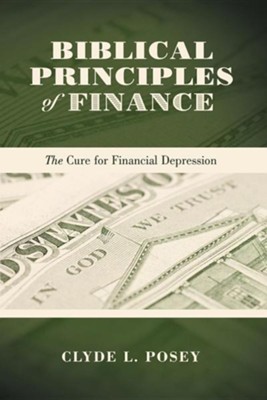 Biblical Principles of Finance: The Cure for Financial Depression  -     By: Clyde L. Posey
