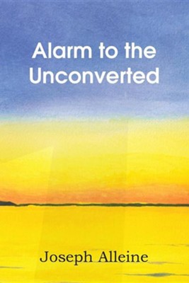 Alarm to the Unconverted  -     By: Joseph Alleine
