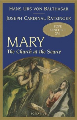 Mary: The Church at the Source  -     By: Joseph Ratzinger, Hans Urs von Balthasar
