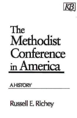 The Methodist Conference in America   -     By: Russell E. Richey
