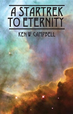 A Startrek to Eternity  -     By: Ken W. Campbell
