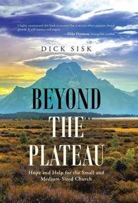 Beyond the Plateau: Hope and Help for the Small and Medium-Sized Church  -     By: Dick Sisk
