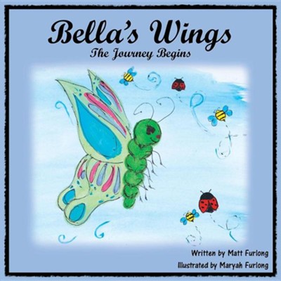 Bella's Wings: The Journey Begins  -     By: Matt Furlong
