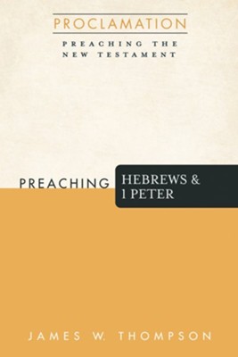 Preaching Hebrews and 1 Peter  -     By: James W. Thompson

