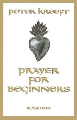 Prayer for Beginners  -     By: Peter Kreeft
