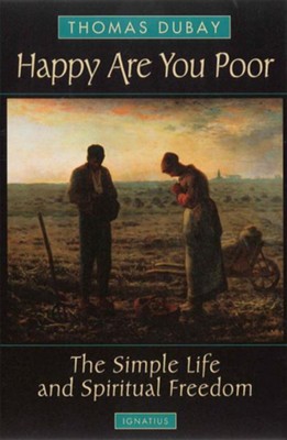 Happy Are You Poor: The Simple Life and Spiritual Freedom, Edition 2  -     By: Thomas DuBay
