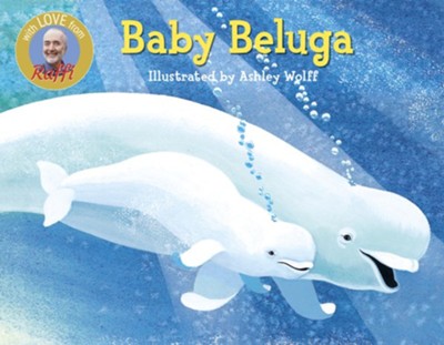 Baby Beluga   -     By: Raffi
    Illustrated By: Ashley Wolff

