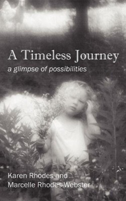 A Timeless Journey: A Glimpse of Possibilities  -     By: Karen Rhodes, Marcelle Rhodes Webster
