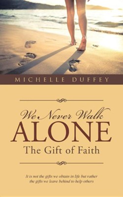 We Never Walk Alone: The Gift of Faith: Michelle Duffey: 9781512710175 ...