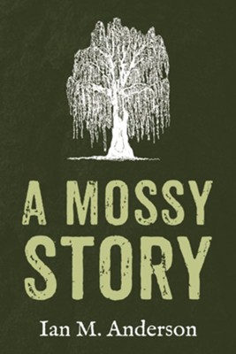 A Mossy Story  -     By: Ian M. Anderson
