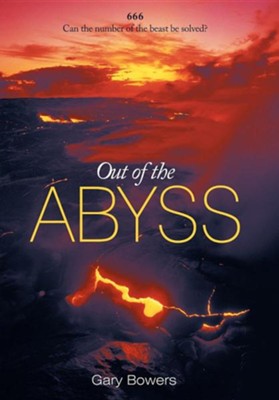 Out of the Abyss: Can the Number of the Beast Be Solved? 666  -     By: Gary Bowers
