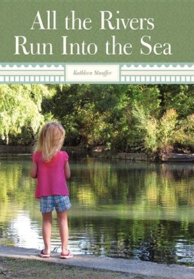 All the Rivers Run Into the Sea  -     By: Kathleen Stauffer
